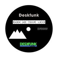 Deskfunk - Show Me Your Love