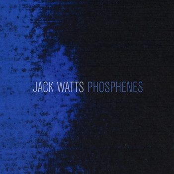 Jack Watts - Phosphenes