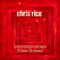 Chris Rice - Untitled Hymn (Come to Jesus)