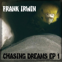 Frank Irwin - Chasing Dreams EP 1