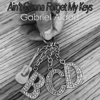 Gabriel Aldort - Ain't Gonna Forget My Keys