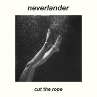 neverlander - Cut The Rope
