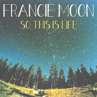Francie Moon - So This Is Life