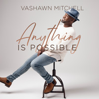 Vashawn Mitchell - Anything Is Possible