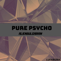 ALIENBULGARIAN - Pure Psycho EP