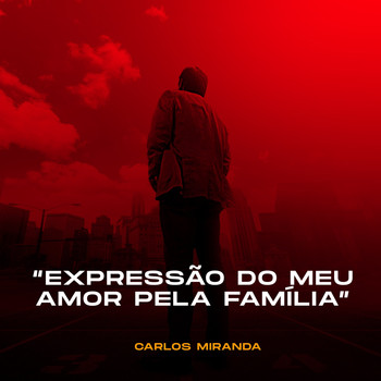 Carlos Miranda / - Expressão do Meu Amor pela Família