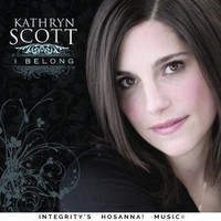 Kathryn Scott & Integrity's Hosanna! Music - I Belong