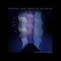 Upper Astral - Crystal Cave (Back To Atlantis)