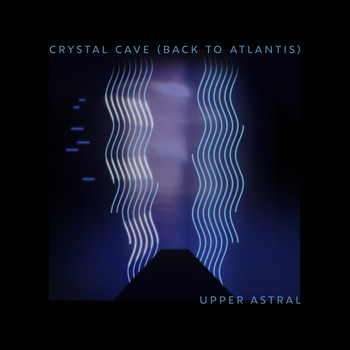 Upper Astral - Crystal Cave (Back To Atlantis)