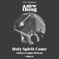 Seth Pinnock & A New Thing - Holy Spirit Come (Glory Come Down)