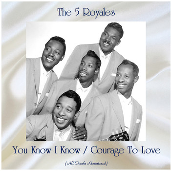 The 5 Royales - You Know I Know / Courage To Love (Remastered 2020)