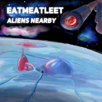 Eatmeatleet / - Aliens Nearby