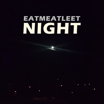 Eatmeatleet / - Night