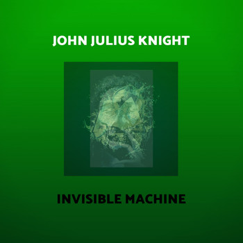 John Julius Knight - Invisible Machine (John Julius Knight Remix)