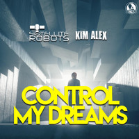 Satellite Robots, Kim Alex - Control My Dreams