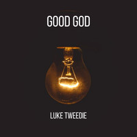 Luke Tweedie / - Good God