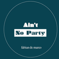 Fabian De Marco / - Ain't No Party