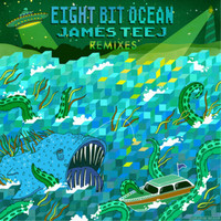 James Teej - Eight Bit Ocean (Remixes)