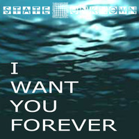 State Unknown - I Want You Forever