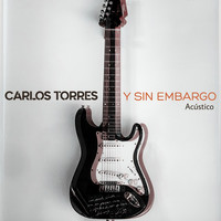 Carlos Torres - Y Sin Embargo (Acústico)
