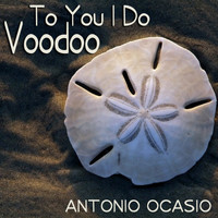 Antonio Ocasio - To You I Do Voodoo