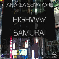 Andrea Senatore - Highway Samurai