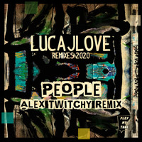 LucaJLove - People ( Alex Twitchy Remix )