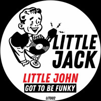 Little John - Got To Be Funky