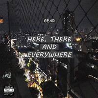 Gear - Here, There and Everywhere