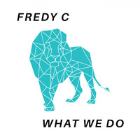 Fredy C - What We Do