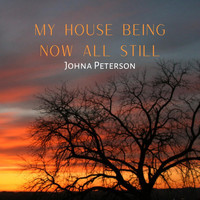 Johna Peterson - My House Being Now All Still
