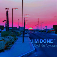 Cydnée Alyxzan - I'm Done (Explicit)