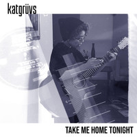 katgrüvs - Take Me Home Tonight