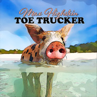 Max Highstein - Toe Trucker
