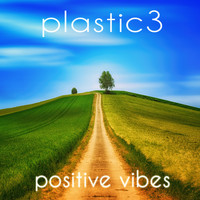 Plastic3 - Positive Vibes