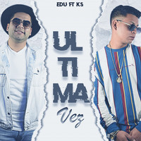 Edu - Ultima Vez (feat. Ks)