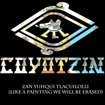 Coyotzin - Zan Yuhqui Tlacuilolli (Like a Painting We Will Be Erased)