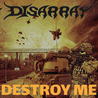 Disarray - Destroy Me