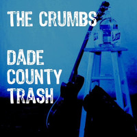 The Crumbs - Dade County Trash