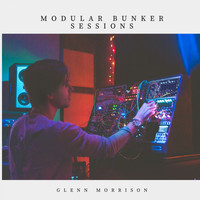 Glenn Morrison - Modular Bunker Sessions