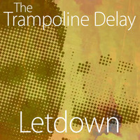 The Trampoline Delay - Letdown