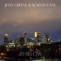 Jessy Greene & Sunday Lane - 20 Below