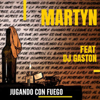 Martyn - Jugando Con Fuego (feat. DJ Gaston) (Explicit)