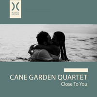 Cane Garden Quartet - Close to You