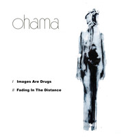 Ohama - Images Are Drugs / Fading in the Distance