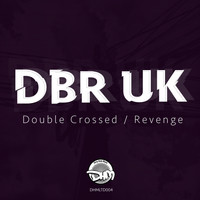 DBR UK - Double Crossed / Revenge