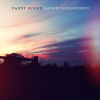 Danny Moore - Raven (Unearthed)