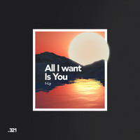 I-Ly - All I Want Is You