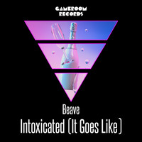 Beave - Intoxicated (It Goes Like)
