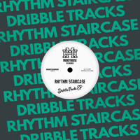 Rhythm Staircase - Dribble Tracks EP